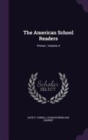 The American School Readers: Primer-, Volume 4 1358376697 Book Cover