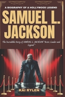 A BIOGRAPHY OF A HOLLYWOOD LEGEND SAMUEL L. JACKSON: The Incredible Story of SAMUEL L. JACKSON "Actors, Leader and Legend " B0DQY95G42 Book Cover