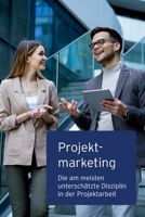 Projektmarketing: Die am meisten unterschätzte Disziplin in der Projektarbeit (German Edition) B0DVQ8F6YJ Book Cover