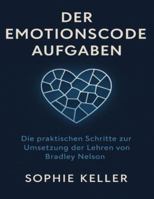 Der Emotionscode Aufgaben: Die praktischen Schritte zur Umsetzung der Lehren von Bradley Nelson (German Edition) B0FPGM12T2 Book Cover