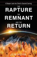The Rapture, the Remnant, and the Return: A Deeper Look Into Christ's Second Coming 0996090606 Book Cover