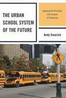 The Urban School System of the Future: Applying the Principles and Lessons of Chartering 1607094770 Book Cover