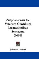 Zutphaniensis De Veterum Gentilium Lustrationibus Syntagma (1681) 116605523X Book Cover