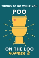 Things To Do While You Poo On The Loo Number 2: Funny Bathroom Activity Book for Adults & Teens. B08924FJCC Book Cover