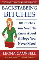 Backstabbing Bitches: 101 Bitches You Need to Know about & Hope You Never Meet! 1461143209 Book Cover