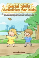 Social Skills Activities for Kids: 60+ Funny Activities and Exercises to Help Children Understand Social Rules, Make New Friends, Improve Focus and Work with Other Children 1678661716 Book Cover