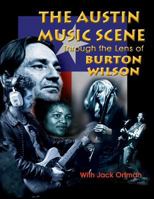 Austin Music Scene: Through the Lens of Burton Wilson / Burton Wilson, With Jack Ortman 1571684441 Book Cover