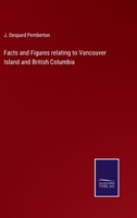 Facts and Figures relating to Vancouver Island and British Columbia 3375103034 Book Cover