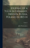 Journal of a Tour in Germany, Sweden, Russia, Poland in 1813-14; Volume 2 1020686758 Book Cover