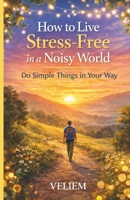 The Art of Living Without Stress: How to reclaim your time, protect your energy, and live calmly even in a fast-paced world B0GG575L9D Book Cover