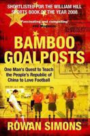Bamboo Goalposts: One Man's Quest to Teach the People's Republic of China to Love Football 1447289668 Book Cover