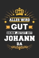 Alles wird gut denn jetzt ist Johann da: Notizbuch gepunktet DIN A5 - 120 Seiten f�r Notizen, Zeichnungen, Formeln Organizer Schreibheft Planer Tagebuch 1695537181 Book Cover