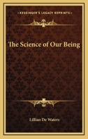 The Science of Our Being 1425325394 Book Cover
