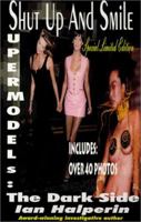 Shut Up and Smile: Supermodels, the Dark Side 0968480403 Book Cover