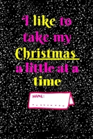 I like to take my Christmas a little at a time: Notebook journals  ( 6 x 9 in 130 pages ) 1675956383 Book Cover