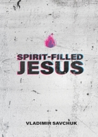 Spirit-Filled Jesus B0DWK26PVH Book Cover
