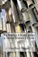 To Where I Have Been & From Where I Came 1515155293 Book Cover