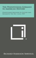 The Pennsylvania Germans in American History: Pennsylvania Magazine of History and Biography, V63, No. 3, July, 1939 1258562731 Book Cover