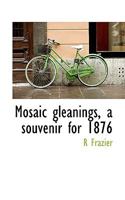 Mosaic gleanings, a souvenir for 1876 1117654826 Book Cover
