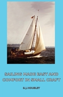 Sailing Made Easy and Comfort in Small Craft 1406796638 Book Cover