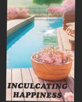 INCULCATING HAPPINESS: SIMPLE HABITS FOR EVERYDAY JOY B0G4X2LCRP Book Cover