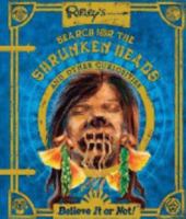 Ripley's Search for the Shrunken Heads (Believe it or not!) by Robert Ripley (2009) Hardcover 1741787572 Book Cover