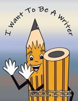 I Want to Be a Writer 1982221356 Book Cover