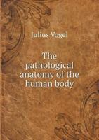 The Pathological Anatomy of the Human Body 112091311X Book Cover