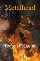 Metalhead: Project Calhoun B0FXL1TWSH Book Cover