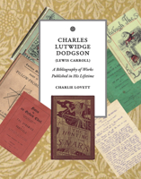 Charles Lutwidge Dodgson (Lewis Carroll): A Bibliography of Works Published in His Lifetime 093032613X Book Cover
