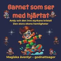 Barnet som ser med hjärtat, Magiska äventyr – godnattsagor: 1.Andy och den inre styrkans kristall 2.Den stora ekens hemligheter (Swedish Edition) B0F7FNY616 Book Cover