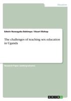 The challenges of teaching sex education in Uganda 3668609977 Book Cover