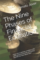 The Nine Phases of Financial Education: How can a person creates a life with passive income and enjoy the life he/she deserves? B086FX8R97 Book Cover
