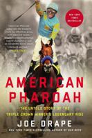 American Pharoah: The Untold Story of the Triple Crown Winner's Legendary Rise 0316268844 Book Cover