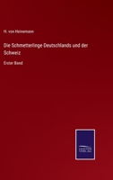 Die Schmetterlinge Deutschlands und der Schweiz: Erster Band 3375009496 Book Cover