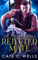 The Tyrant Alpha's Rejected Mate 1959144049 Book Cover