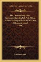 Die Umwandlung Einer Kommanditgesellschaft Auf Aktien In Eine Aktiengesellschaft Und Einer Aktiengesellschaft (1906) 116833246X Book Cover