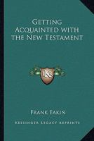 Getting Acquainted with the New Testament 1162791586 Book Cover