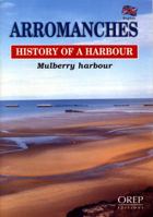 Arromanches; History of a Harbour: Mulberry Harbour 2912925088 Book Cover