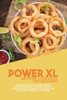 Power XL Air Fryer Cookbook for Beginners: A Simplified Guide To Delicious, Healthy And Easy Recipes For Air Frying, Baking, Roasting, And Grilling With Your Power XL Air Fryer 1914446038 Book Cover