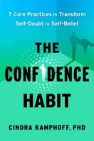 The Confidence Habit: 7 Core Practices to Transform Self-Doubt to Self-Belief 1668225255 Book Cover