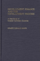 Development Finance and the Development Process: A Case Study of Selected Caribbean Countries (Contributions in Economics and Economic History) 031325835X Book Cover