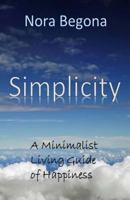 Simplicity: A Minimalist Living Guide of Happiness 1534942246 Book Cover