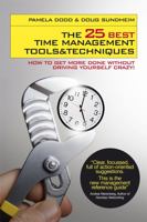The 25 Best Time Management Tools and Techniques: How to Get More Done without Driving Yourself Crazy 1906465037 Book Cover