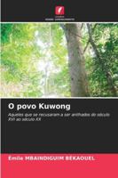O povo Kuwong: Aqueles que se recusaram a ser anilhados do século XVI ao século XX (Portuguese Edition) 6208712777 Book Cover