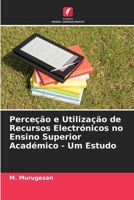 Perceção e Utilização de Recursos Electrónicos no Ensino Superior Académico - Um Estudo (Portuguese Edition) 6208322502 Book Cover