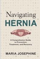 NAVIGATING HERNIA: A Comprehensive Guide to Prevention, Treatment, and Recovery B0DSL7C8NY Book Cover