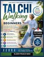 Tai Chi Walking for Beginners: Easy Step-by-Step Tai Chi Exercises to Improve Balance, Flexibility, Energy, and Prevent Falls for Seniors and Beginners B0H6T6GKJM Book Cover