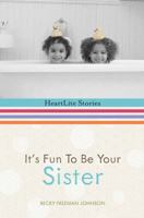 It's Fun to Be Your Sister (HeartLite Stories) 0736918043 Book Cover