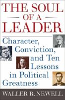 The Soul of a Leader: Character, Conviction, and Ten Lessons in Political Greatness 0061238546 Book Cover